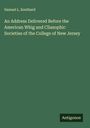 Samuel L. Southard: An Address Delivered Before the American Whig and Cliasophic Societies of the College of New Jersey, Buch