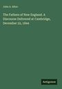 John A. Albro: The Fathers of New England. A Discourse Delivered at Cambridge, December 22, 1844, Buch