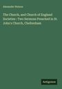 Alexander Watson: The Church, and Church of England Societies : Two Sermons Preached in St. John's Church, Cheltenham, Buch
