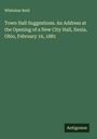 Whitelaw Reid: Town Hall Suggestions. An Address at the Opening of a New City Hall, Xenia, Ohio, February 16, 1881, Buch
