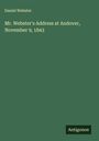 Daniel Webster: Mr. Webster's Address at Andover, November 9, 1843, Buch