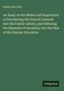 Dennis McCurdy: An Essay on the Means and Importance of Introducing the Natural Sciences into the Family Library, and Diffusing the Elements of Geometry into the Plan of the Popular Education, Buch