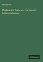 Anonymous: The Board of Trade and the Kentish Railway Schemes, Buch