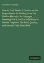 H. Hudson Stoddard: How to Feed Fowls. A Treatise on the Proper Foods for Poultry, from the Shell to Maturity, for Laying or Breeding Stock, and for Exhibition or Market Purposes. The Kind, Quality, and Amount Fully Described, Buch