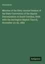 Anonymous: Minutes of the Sixty-second Session of the State Convention of the Baptist Denomination in South Carolina, Held with the Darlington Baptist Church, November 23-26, 1882, Buch