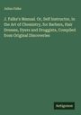 Julius Falke: J. Falke's Manual. Or, Self Instructor, in the Art of Chemistry, for Barbers, Hair Dresses, Dyers and Druggists, Compiled from Original Discoveries, Buch