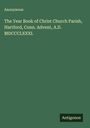 Anonymous: The Year Book of Christ Church Parish, Hartford, Conn. Advent, A.D. MDCCCLXXXI., Buch