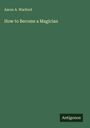 Aaron A. Warford: How to Become a Magician, Buch