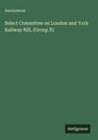 Anonymous: Select Committee on London and York Railway Bill, (Group X), Buch