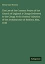 Henry Kaye Bonney: The Law of the Common Prayer of the Church of England: a Charge Delivered to the Clergy At the General Visitation of the Archdeaconry of Bedford, May, 1843, Buch