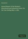 Anonymous: Annual Report of the Women's Educational and Industrial Union. For the Year Ending May 2, 1882, Buch