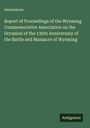 Anonymous: Report of Proceedings of the Wyoming Commemorative Association on the Occasion of the 136th Anniversary of the Battle and Massacre of Wyoming, Buch