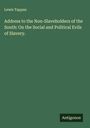 Lewis Tappan: Address to the Non-Slaveholders of the South: On the Social and Political Evils of Slavery., Buch