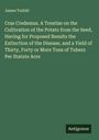 James Torbitt: Cras Credemus. A Treatise on the Cultivation of the Potato from the Seed, Having for Proposed Results the Extinction of the Disease, and a Yield of Thirty, Forty or More Tons of Tubers Per Statute Acre, Buch