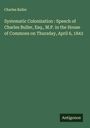 Charles Buller: Systematic Colonization : Speech of Charles Buller, Esq., M.P. in the House of Commons on Thursday, April 6, 1843, Buch