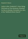 Benjamin B. Mussey: Letter to Rev. Frederick T. Gray: Being Strictures on Two Sermons, Preached by him on Sunday, November 29, 1841, at the "Bulfinch Street Church", Buch