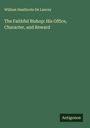 William Heathcote De Lancey: The Faithful Bishop: His Office, Character, and Reward, Buch
