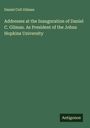Daniel Coit Gilman: Addresses at the Inauguration of Daniel C. Gilman. As President of the Johns Hopkins University, Buch