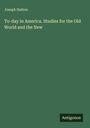 Joseph Hatton: To-day in America. Studies for the Old World and the New, Buch