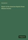 Anonymous: Report of the American Baptist Home Mission Society, Buch
