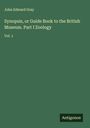 John Edward Gray: Synopsis, or Guide Book to the British Museum. Part I Zoology, Buch