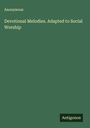 Anonymous: Devotional Melodies. Adapted to Social Worship, Buch