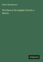 Robert Montgomery: The Ideal of the English Church: a Sketch, Buch