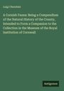 Luigi Cherubini: A Cornish Fauna: Being a Compendium of the Natural History of the County, Intended to Form a Companion to the Collection in the Museum of the Royal Institution of Cornwall, Buch