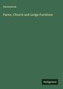 Anonymous: Parlor, Church and Lodge Furniture, Buch