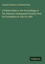 Stephen Salisbury: A Partial Index to the Proceedings of the American Antiquarian Society from Its Foundation in 1812 to 1880, Buch