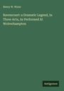 Henry W. Wynn: Ravencourt: a Dramatic Legend, In Three Acts, As Performed At Wolverhampton, Buch