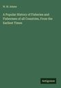 W. M. Adams: A Popular History of Fisheries and Fishermen of all Countries, From the Earliest Times, Buch