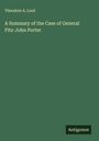 Theodore A. Lord: A Summary of the Case of General Fitz-John Porter, Buch