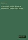 Anonymous: A Paradise of Daintie Devices. A Collection of Poems, Songs, Ballads, Buch