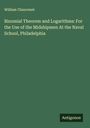 William Chauvenet: Binomial Theorem and Logarithms: For the Use of the Midshipmen At the Naval School, Philadelphia, Buch