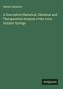 Samuel Salisbury: A Descriptive Historical, Chemical and Therapeutical Analysis of the Avon Sulphur Springs, Buch