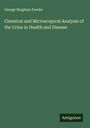 George Bingham Fowler: Chemical and Microscopical Analysis of the Urine in Health and Disease, Buch