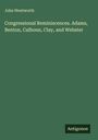 John Wentworth: Congressional Reminiscences. Adams, Benton, Calhoun, Clay, and Webster, Buch