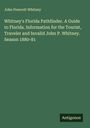 John Prescott Whitney: Whitney's Florida Pathfinder. A Guide to Florida. Information for the Tourist, Traveler and Invalid John P. Whitney. Season 1880-81, Buch