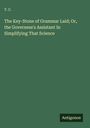 T. C.: The Key-Stone of Grammar Laid; Or, the Governess's Assistant In Simplifying That Science, Buch