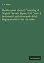J. R. Adam: The Gartnavel Minstrel; Consisting of Original Pieces in Rhyme, Both Comic & Sentimental, with Notes and a Brief Biographical Sketch of the Author, Buch