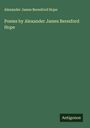 Alexander James Beresford Hope: Poems by Alexander James Beresford Hope, Buch