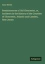 Isaac Mickle: Reminiscences of Old Gloucester, or, Incidents in the History of the Counties of Gloucester, Atlantic and Camden, New Jersey, Buch