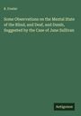 R. Fowler: Some Observations on the Mental State of the Blind, and Deaf, and Dumb, Suggested by the Case of Jane Sullivan, Buch