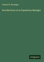 Charles W. Montague: Recollections of an Equestrian Manager, Buch
