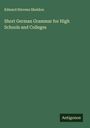 Edward Stevens Sheldon: Short German Grammar for High Schools and Colleges, Buch