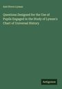 Azel Storrs Lyman: Questions Designed for the Use of Pupils Engaged in the Study of Lyman's Chart of Universal History, Buch