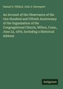 Samuel G. Willard: An Account of the Observance of the One Hundred and Fiftieth Anniversary of the Organization of the Congregational Church, Wilton, Conn., June 22, 1876, Including a Historical Address, Buch