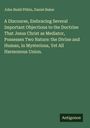 John Budd Pitkin: A Discourse, Embracing Several Important Objections to the Doctrine That Jesus Christ as Mediator, Possesses Two Nature: the Divine and Human, in Mysterious, Yet All Harmonous Union., Buch