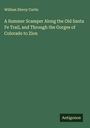 William Eleroy Curtis: A Summer Scamper Along the Old Santa Fe Trail, and Through the Gorges of Colorado to Zion, Buch